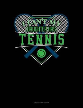 Paperback I Can't My Daughter Has Tennis: Two Column Ledger Book