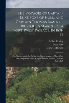 Paperback The Voyages of Captain Luke Foxe of Hull, and Captain Thomas James of Bristol, in Search of a Northwest Passage, in 1631-32: With Narratives of the Ea Book