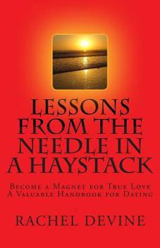 Paperback Lessons from The Needle in a Haystack: Become a Magnet for True Love - A Valuable Handbook for Dating Book