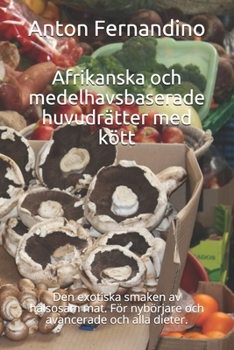 Paperback Afrikanska och medelhavsbaserade huvudrätter med kött: Den exotiska smaken av hälsosam mat. För nybörjare och avancerade och alla dieter. [Swedish] Book