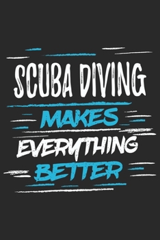 Paperback Scuba Diving Makes Everything Better: Funny Cool Scuba Diving Journal - Notebook - Workbook - Diary - Planner-6x9 - 120 Dot Grid Pages With An Awesome Book