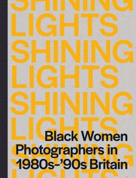 Hardcover Shining Lights: Black Women in Photography in the 1980s-90s Book