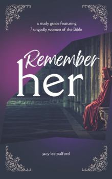 Paperback Remember Her: A study guide featuring 7 ungodly women of the Bible Book