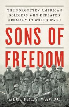 Hardcover Sons of Freedom: The Forgotten American Soldiers Who Defeated Germany in World War I Book