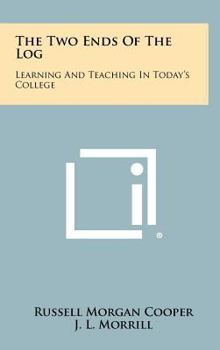 Hardcover The Two Ends Of The Log: Learning And Teaching In Today's College Book