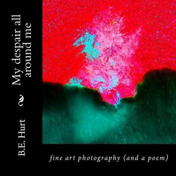 Paperback My despair all around me: fine art photography (and a poem) Book