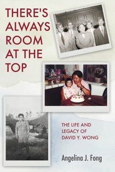 There's Always Room at the Top: The Life and Legacy of David Y. Wong