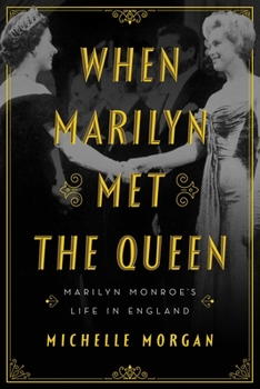 Hardcover When Marilyn Met the Queen: Marilyn Monroe's Life in England Book