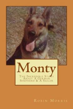 Paperback Monty: The Incredible Story About A German Shepherd & A Sailor Book