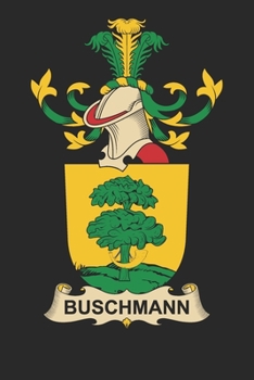 Paperback Buschmann: Buschmann Coat of Arms and Family Crest Notebook Journal (6 x 9 - 100 pages) Book