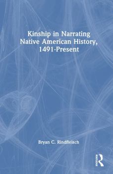 Hardcover Kinship in Narrating Native American History, 1491-Present Book