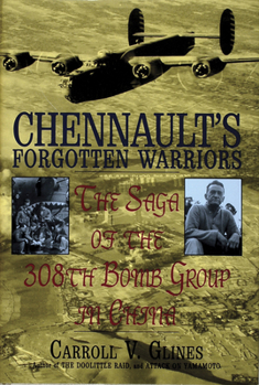 Hardcover Chennault's Forgotten Warriors: The Saga of the 308th Bomb Group in China Book