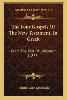 Paperback The Four Gospels Of The New Testament, In Greek: From The Text Of Griesbach (1825) Book