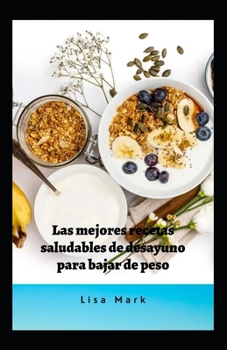 Paperback Las Mejores Recetas Saludables De Desayuno Para Bajar De Peso [Spanish] Book