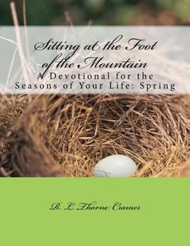 Paperback Sitting at the Foot of the Mountain: A Devotional for the Seasons of Your Life: Spring Book