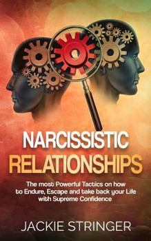 Paperback Narcissistic Relationships: The most Powerful Tactics on how to Endure, Escape and take back your Life with Supreme Confidence Book