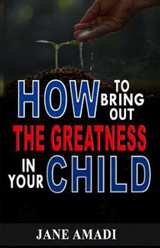 Paperback How to Bring Out the Greatness in Your Child Book