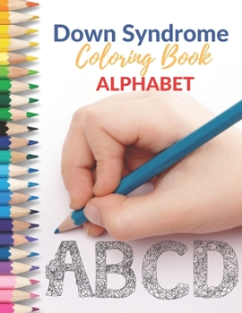 Paperback Down Syndrome Coloring Book - Alphabet: Amazing Colouring Pages with handmade drawings Book