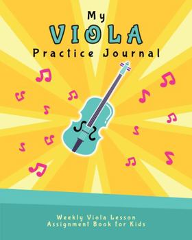 Paperback My Viola Practice Journal: Weekly Viola Lesson Assignment Book for Kids (Music Lesson Notebooks for Kids) Book