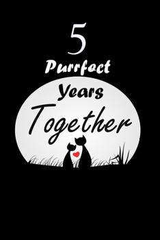 5 Purrfect years Together : Celebrate Blanc Writing Journal Lined For valentines day gifts, Commitment day To Write In Gift For Kitty cat Lovers & Couples: 120 pages - 6 x 9 inches