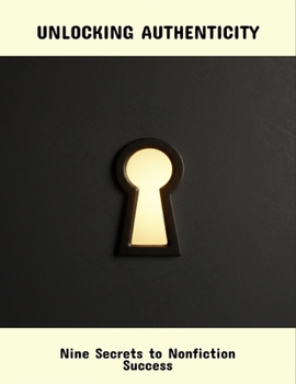 Paperback Unlocking Authenticity: Nine Secrets To Nonfiction Success Book
