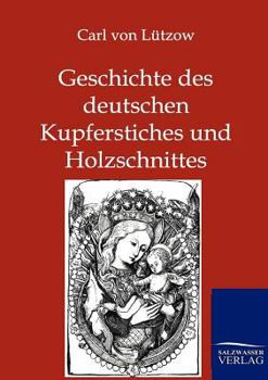 Geschichte Des Deutschen Kupferstiches Und Holzschnittes