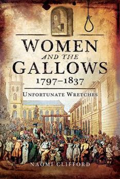 Hardcover Women and the Gallows 1797-1837: Unfortunate Wretches Book