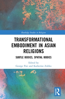 Hardcover Transformational Embodiment in Asian Religions: Subtle Bodies, Spatial Bodies Book