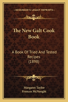 Paperback The New Galt Cook Book: A Book Of Tried And Tested Recipes (1898) Book