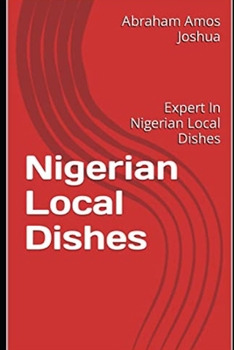 Paperback Nigerian Local Dishes: Expert In Nigerian Local Dishes Book