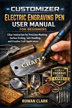 Paperback Customizer Electric Engraving Pen User Manual For Beginners: Clear Instruction for Precision Marking, Surface Etching, Safe Handling, and Creative Craft Applications Book