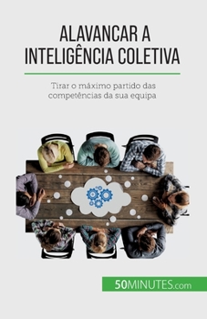 Paperback Alavancar a inteligência coletiva: Tirar o máximo partido das competências da sua equipa [Portuguese] Book