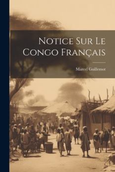 Paperback Notice Sur Le Congo Français [French] Book