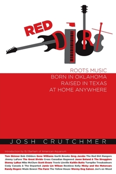 Paperback Red Dirt: Roots Music Born in Oklahoma, Raised in Texas, At Home Anywhere Book