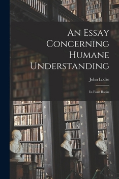 Paperback An Essay Concerning Humane Understanding: in Four Books Book