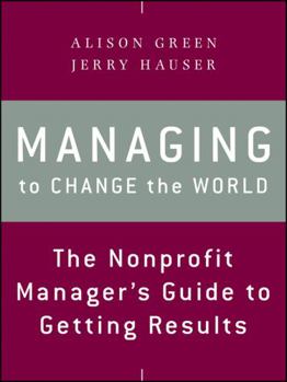 Paperback Managing to Change the World: The Nonprofit Manager's Guide to Getting Results Book