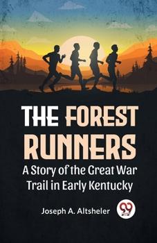 Paperback The Forest Runners A Story Of The Great War Trail In Early Kentucky Book