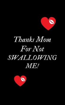 Thanks Mom For Not Swallowing Me: Profanity Weekly Planner.  Handy 5 x 8 weekly diary for 2020. Notebook with to do list and space to add priorities. ... Contains swear words and explicit greetings.