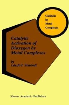Hardcover Catalytic Activation of Dioxygen by Metal Complexes Book