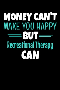 Money Can't Make You Happy But Recreational Therapy Can: Dot Grid Page Notebook: Recreational Therapist Gift