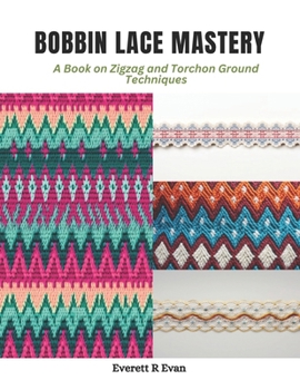 Paperback Bobbin Lace Mastery: A Book on Zigzag and Torchon Ground Techniques Book