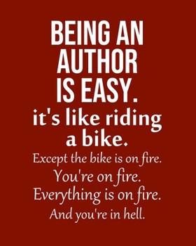 Paperback Being an Author is Easy. It's like riding a bike. Except the bike is on fire. You're on fire. Everything is on fire. And you're in hell.: Calendar 202 Book