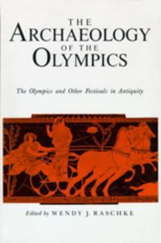 Paperback The Archaeology of the Olympics: The Olympics and Other Festivals in Antiquity Book