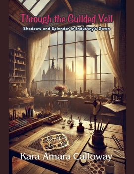 Paperback Through the Guilded Veil: Shadows and Splendor in Industry's Dawn Book