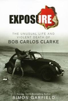Hardcover Exposure: The Unusual Life and Violent Death of Bob Carlos Clarke Book