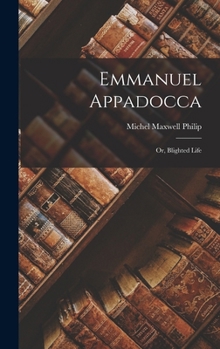 Hardcover Emmanuel Appadocca: Or, Blighted Life Book