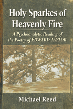 Paperback Holy Sparkes of Heavenly Fire: A Psychoanalytic Reading of the Poetry of Edward Taylor Book