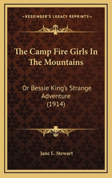 The Camp Fire Girls in the Mountains; or, Bessie King's Strange Adventure - Book #4 of the Camp Fire Girls