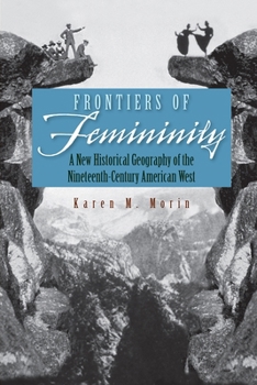 Frontiers of Femininity: A New Historical Geography of the Ninteenth-century American West (Space, Place & Society) - Book  of the Space, Place and Society
