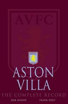 Hardcover Aston Villa: The Complete Record. Rob Bishop and Frank Holt Book